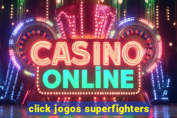 click jogos superfighters